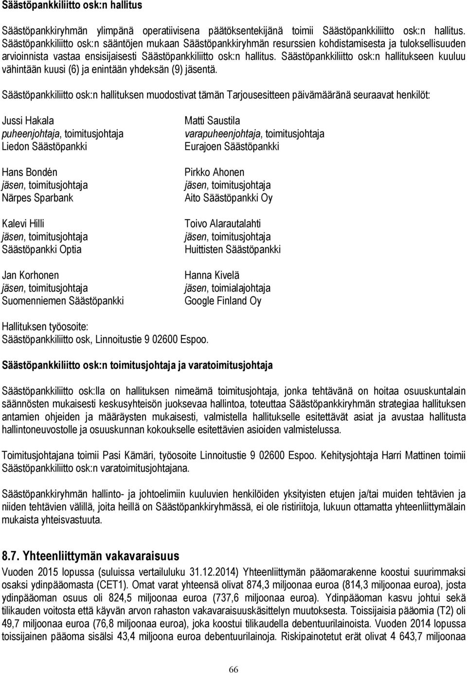 Säästöpankkiliitto osk:n hallitukseen kuuluu vähintään kuusi (6) ja enintään yhdeksän (9) jäsentä.