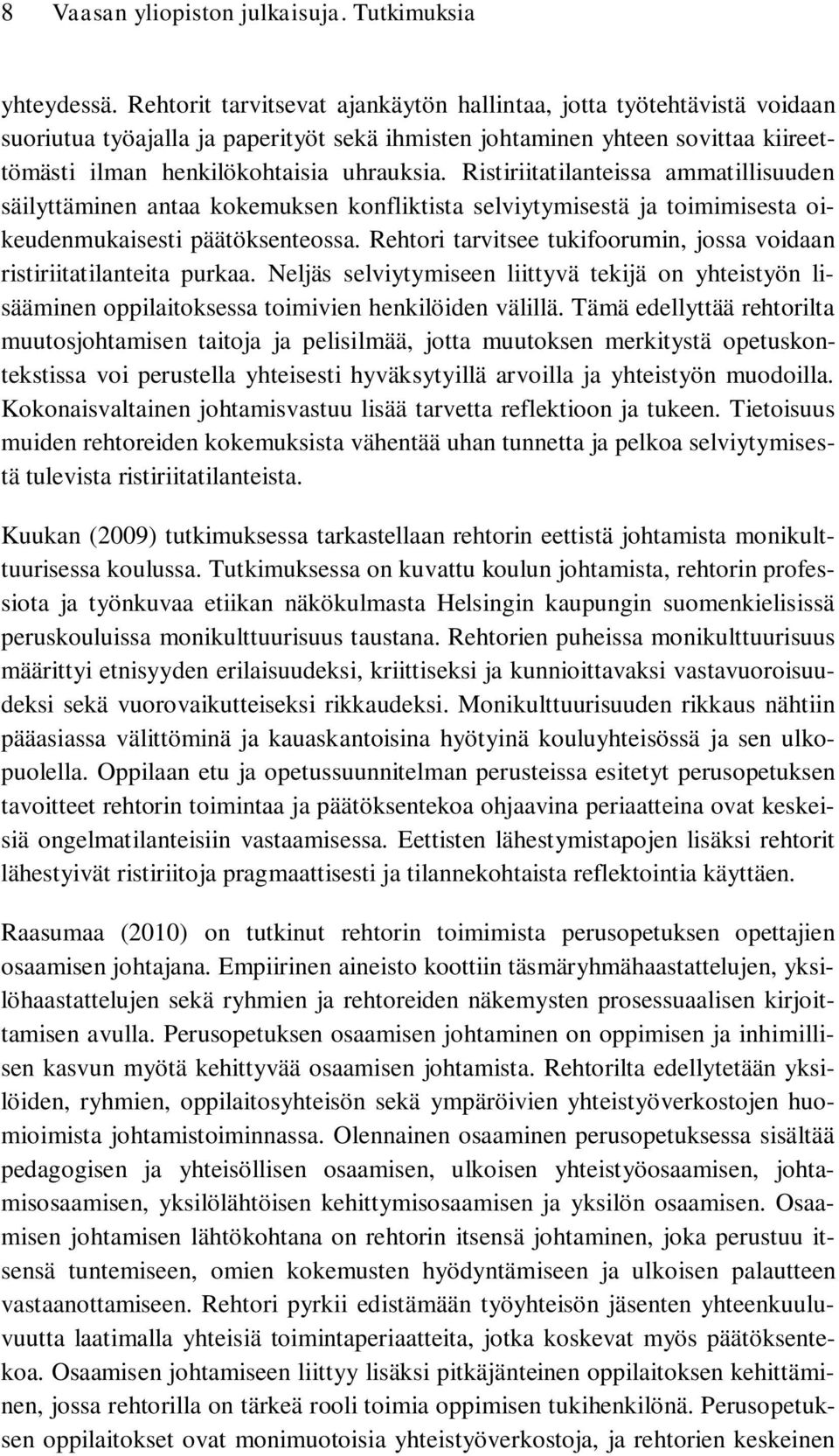 Ristiriitatilanteissa ammatillisuuden säilyttäminen antaa kokemuksen konfliktista selviytymisestä ja toimimisesta oikeudenmukaisesti päätöksenteossa.