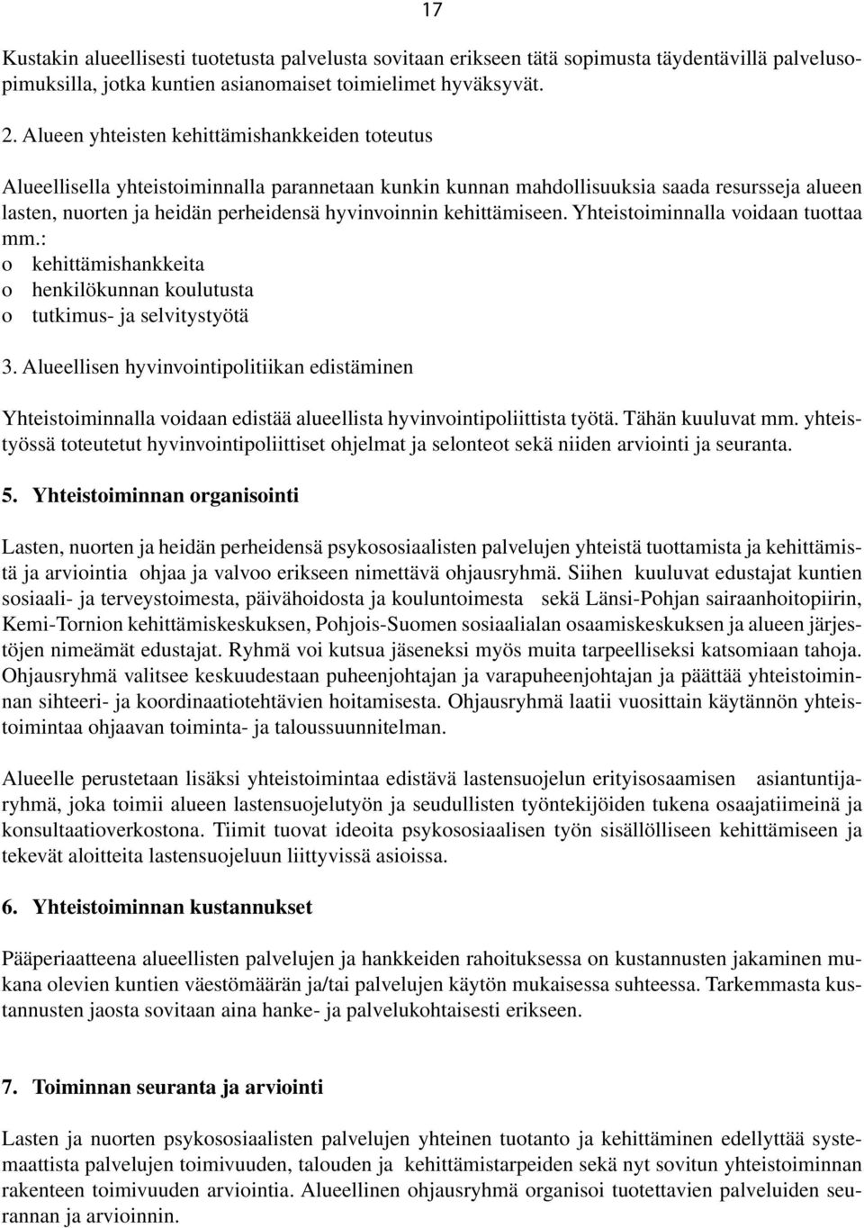 kehittämiseen. Yhteistoiminnalla voidaan tuottaa mm.: o kehittämishankkeita o henkilökunnan koulutusta o tutkimus- ja selvitystyötä 3.