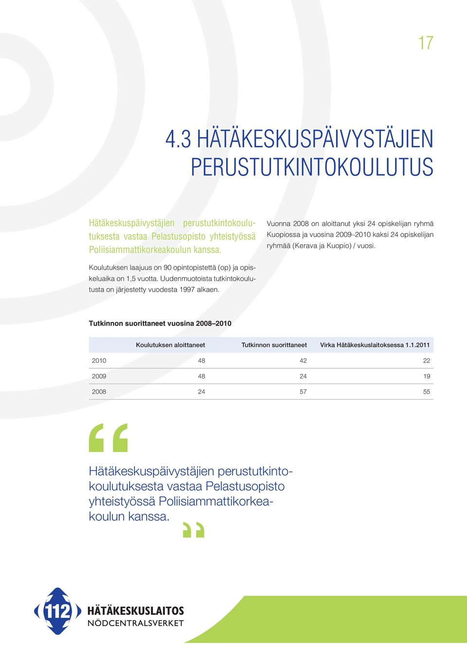 Koulutuksen laajuus on 90 opintopistettä (op) ja opiskeluaika on 1,5 vuotta. Uudenmuotoista tutkintokoulutusta on järjestetty vuodesta 1997 alkaen.