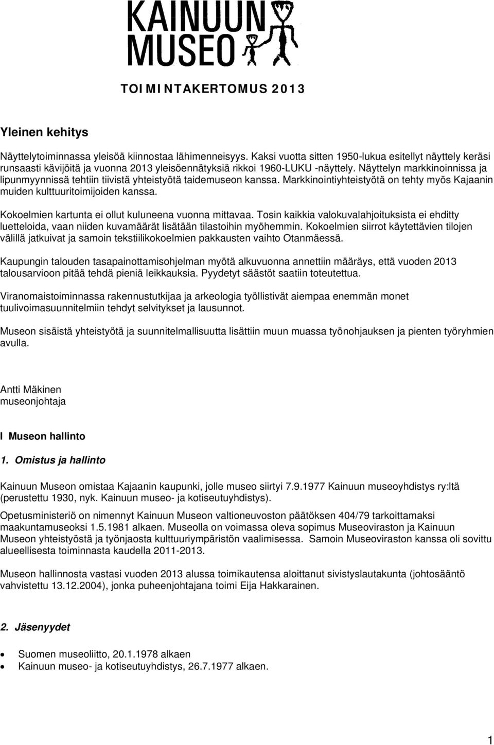 Näyttelyn markkinoinnissa ja lipunmyynnissä tehtiin tiivistä yhteistyötä taidemuseon kanssa. Markkinointiyhteistyötä on tehty myös Kajaanin muiden kulttuuritoimijoiden kanssa.