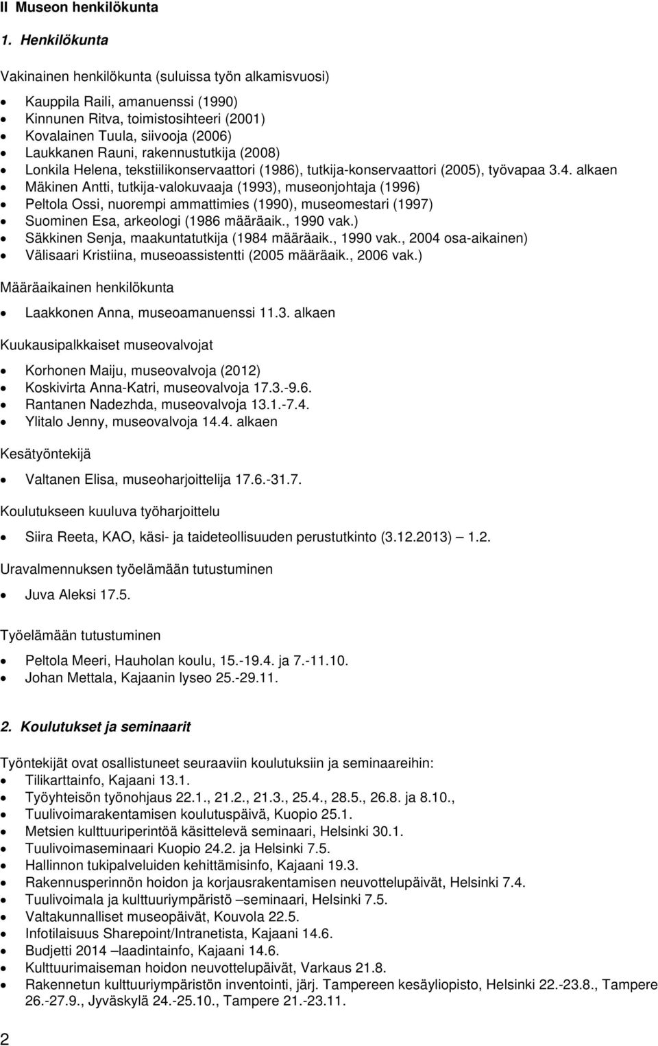 rakennustutkija (2008) Lonkila Helena, tekstiilikonservaattori (1986), tutkija-konservaattori (2005), työvapaa 3.4.