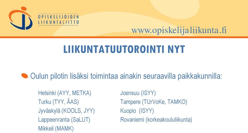 seuraavilla paikkakunnilla: Helsinki (AYY, METKA) Turku (TYY, ÅAS)