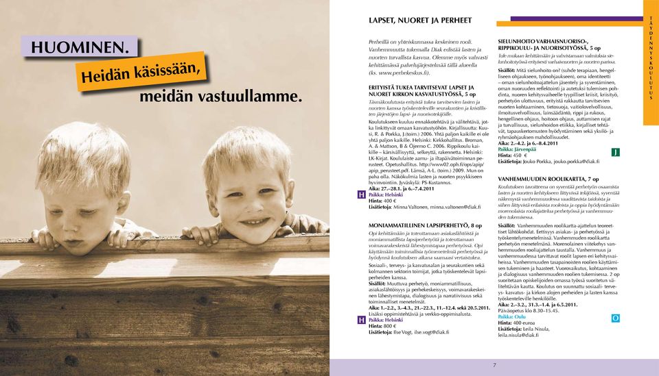 Kouluukn kuuluu nnakkohävä ja välhävä, joka lnkyvä omaan kavauyöhön. Krjalluua: Kuu, R. & orkka, J.(om.) 2006. hä paljon kakll ol yhä paljon kakll. lnk: Krkkohallu. Broman, A. & Maon, B & Öjrmo C.