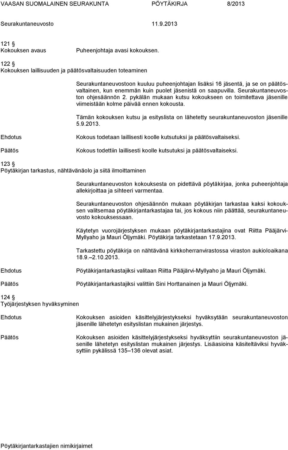 Seurakuntaneuvoston ohjesäännön 2. pykälän mukaan kutsu kokoukseen on toimitettava jäsenille viimeistään kolme päivää ennen kokousta.