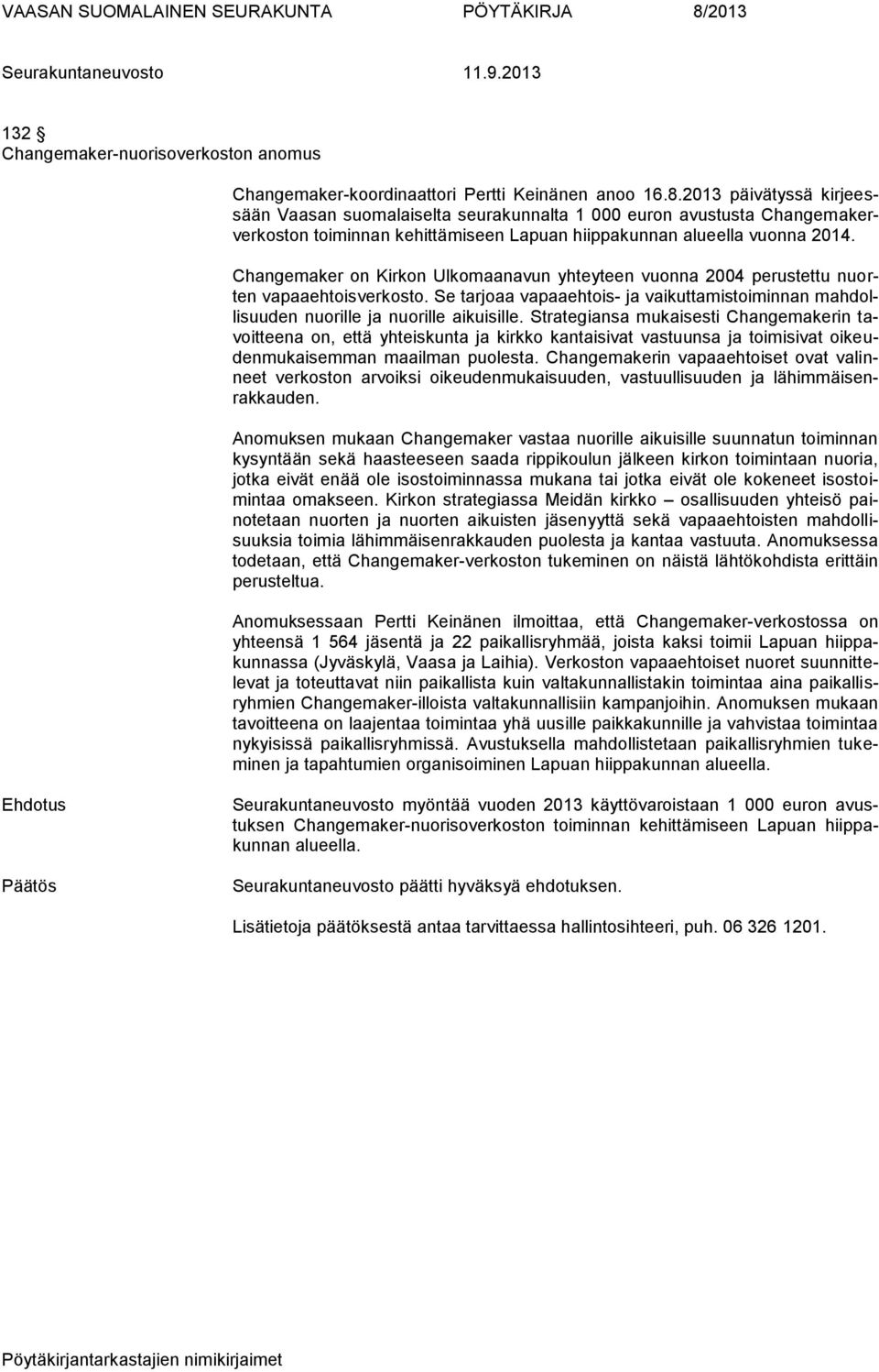 Changemaker on Kirkon Ulkomaanavun yhteyteen vuonna 2004 perustettu nuorten vapaaehtoisverkosto. Se tarjoaa vapaaehtois- ja vaikuttamistoiminnan mahdollisuuden nuorille ja nuorille aikuisille.