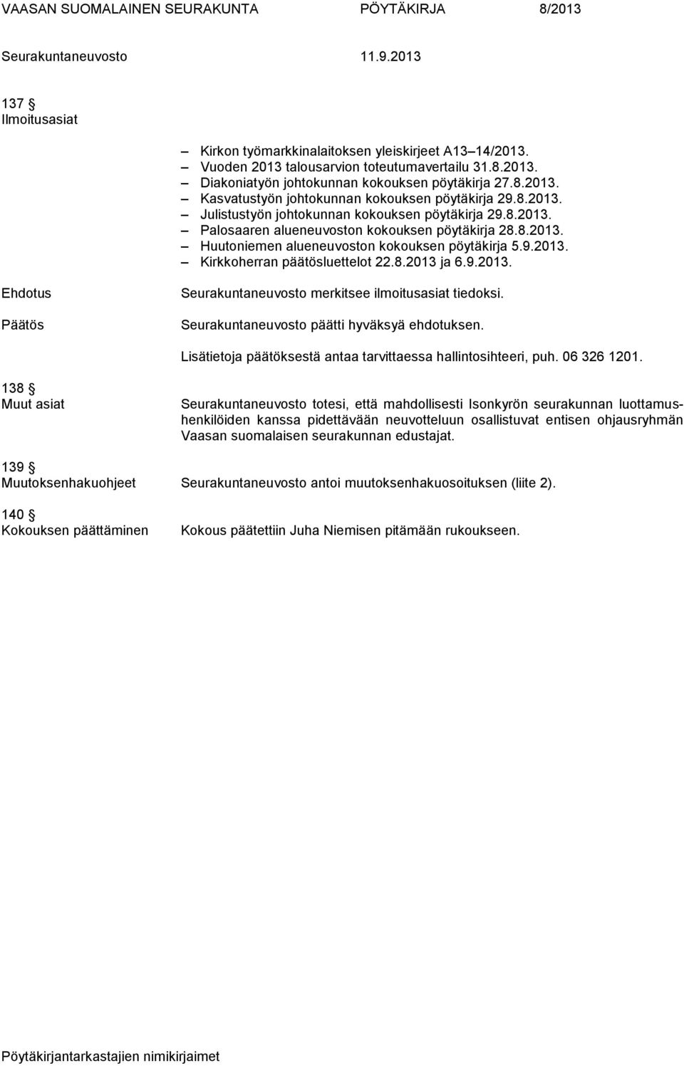 8.2013 ja 6.9.2013. Seurakuntaneuvosto merkitsee ilmoitusasiat tiedoksi.