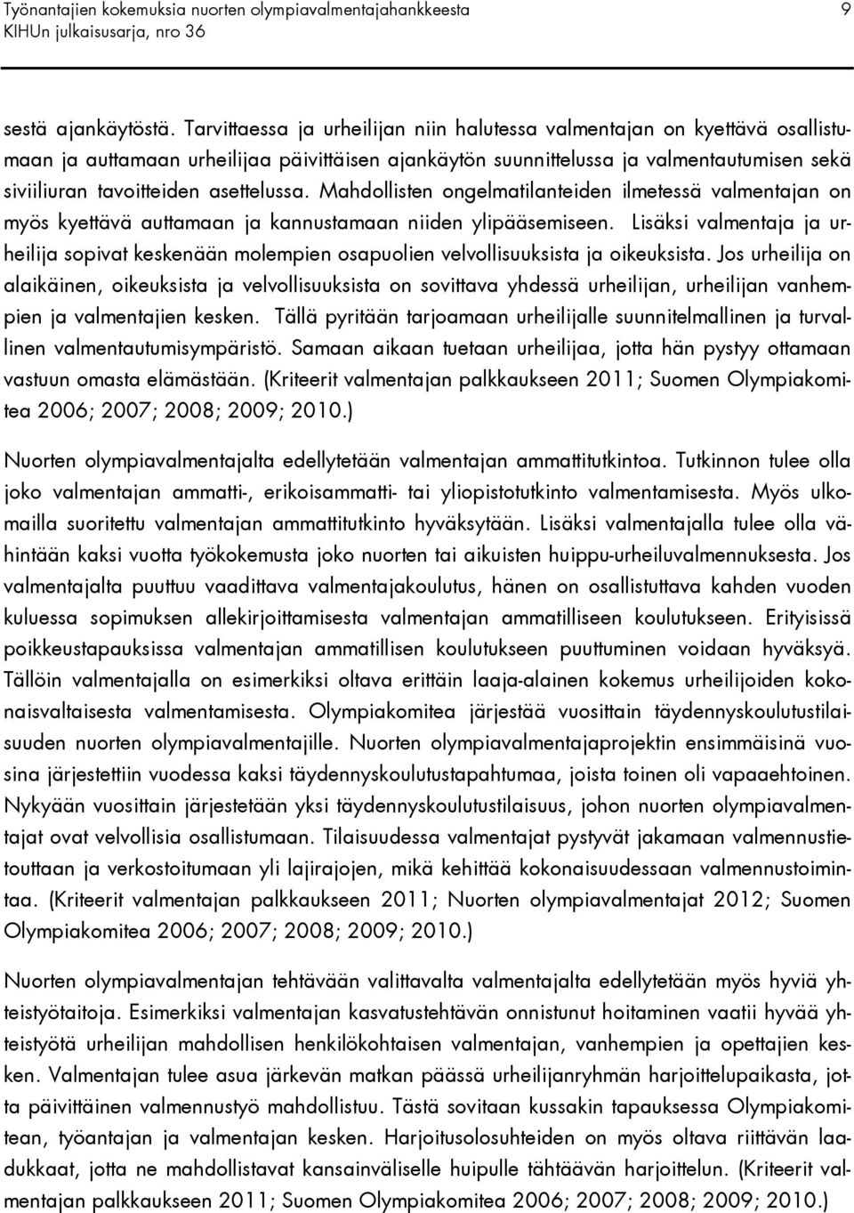 asettelussa. Mahdollisten ongelmatilanteiden ilmetessä valmentajan on myös kyettävä auttamaan ja kannustamaan niiden ylipääsemiseen.