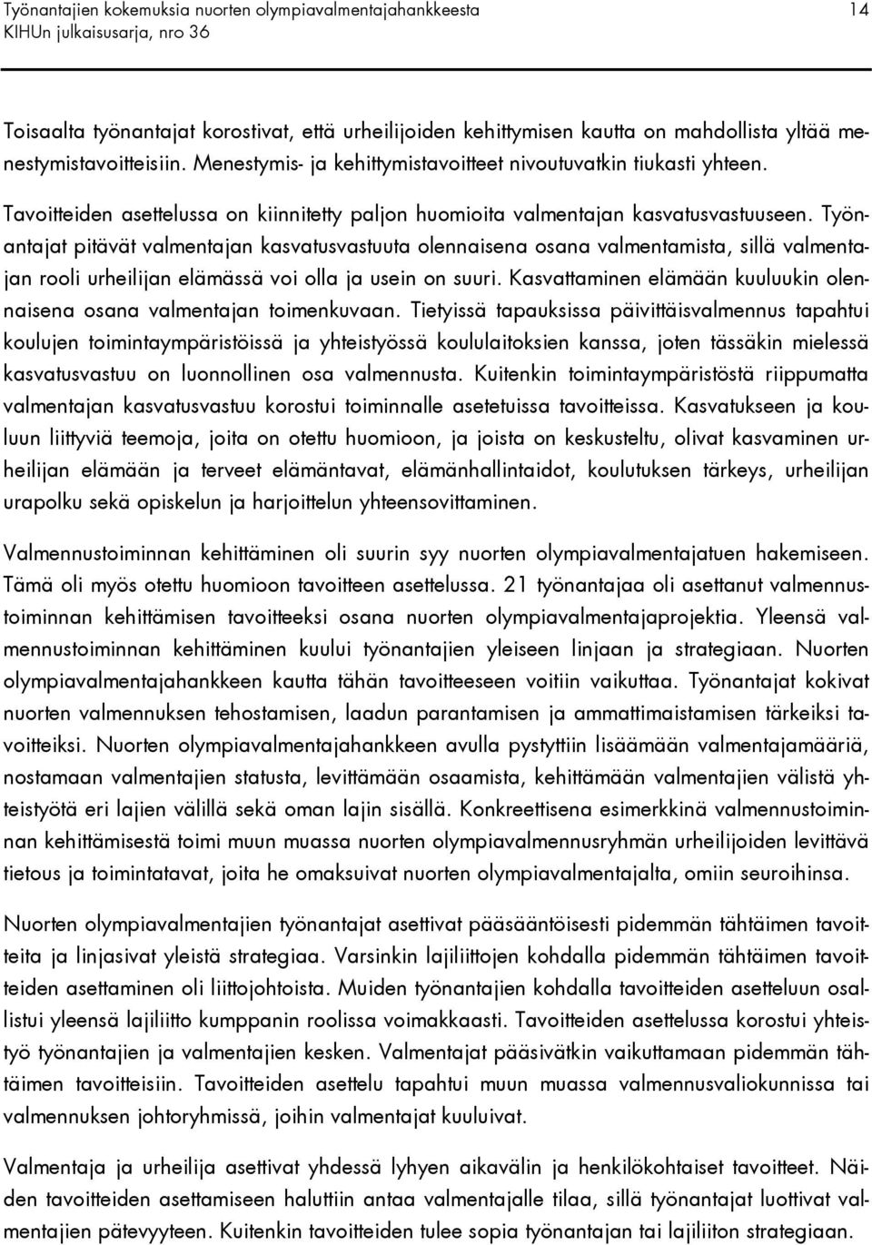 Työnantajat pitävät valmentajan kasvatusvastuuta olennaisena osana valmentamista, sillä valmentajan rooli urheilijan elämässä voi olla ja usein on suuri.