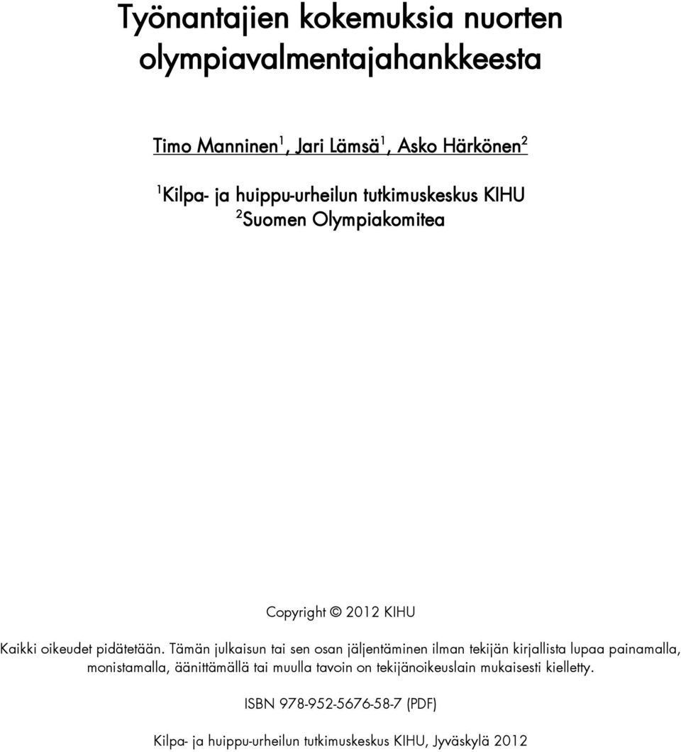 Tämän julkaisun tai sen osan jäljentäminen ilman tekijän kirjallista lupaa painamalla, monistamalla, äänittämällä tai