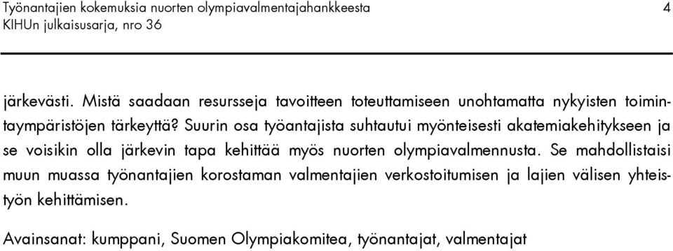 Suurin osa työantajista suhtautui myönteisesti akatemiakehitykseen ja se voisikin olla järkevin tapa kehittää myös nuorten