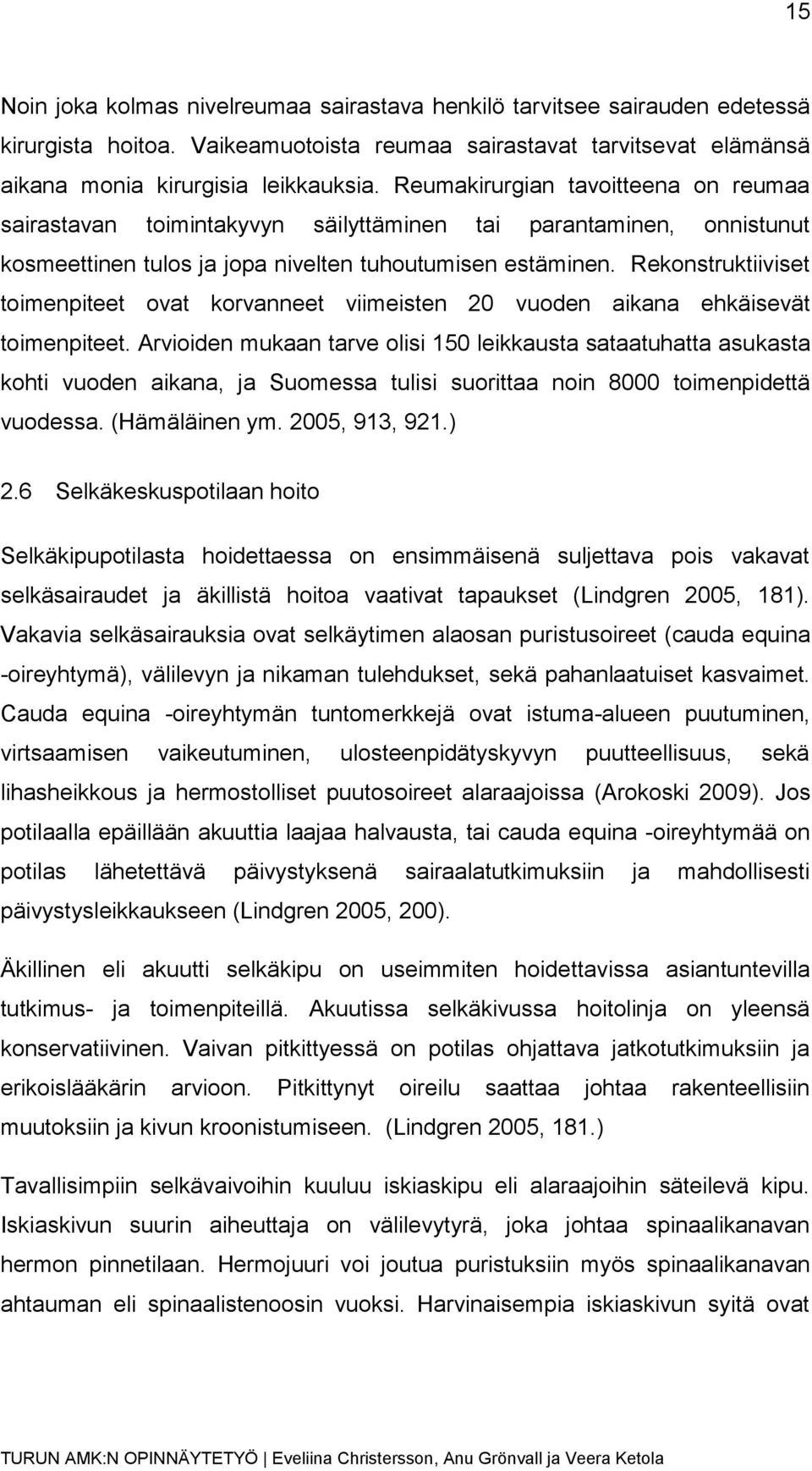 Rekonstruktiiviset toimenpiteet ovat korvanneet viimeisten 20 vuoden aikana ehkäisevät toimenpiteet.