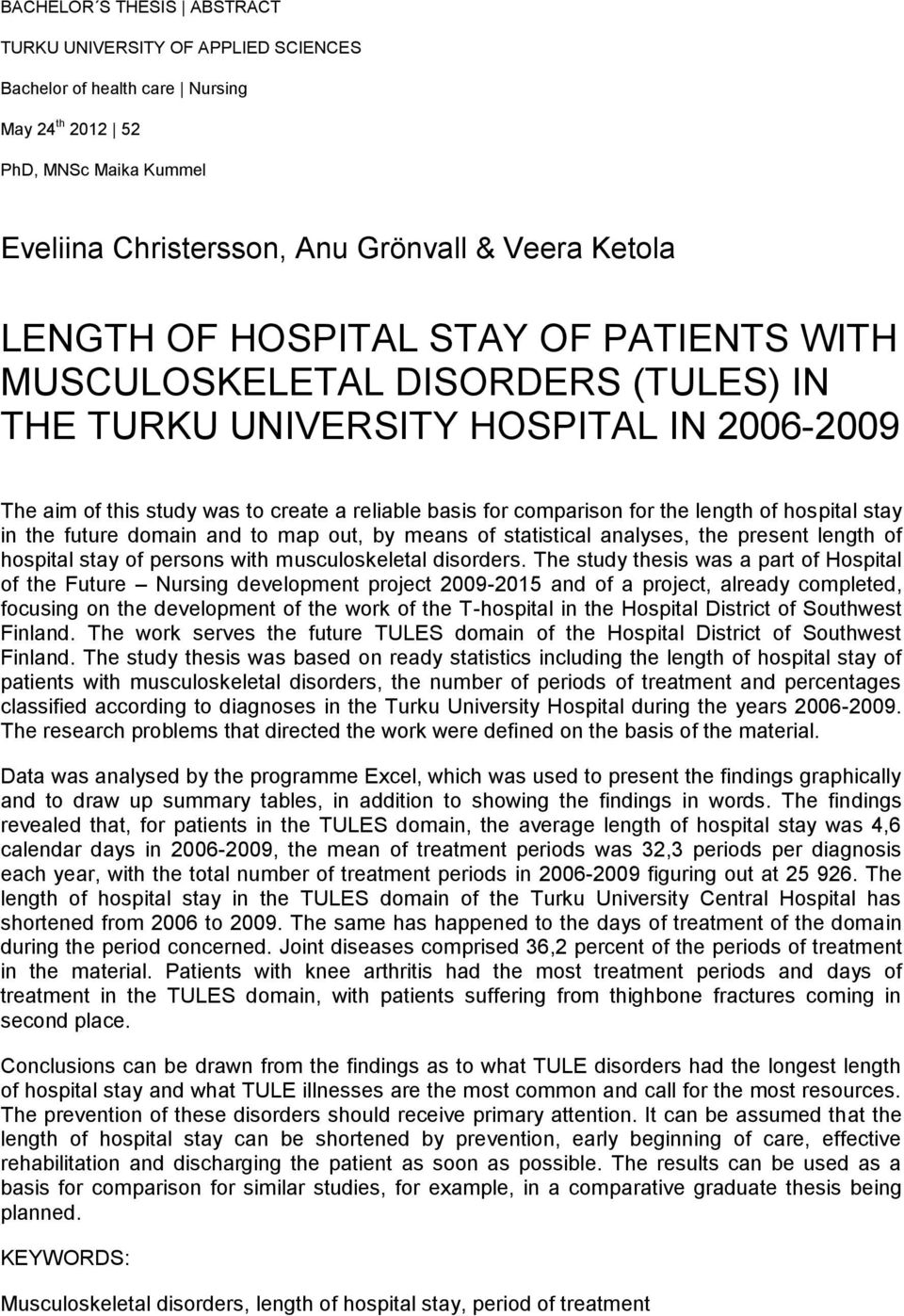 hospital stay in the future domain and to map out, by means of statistical analyses, the present length of hospital stay of persons with musculoskeletal disorders.