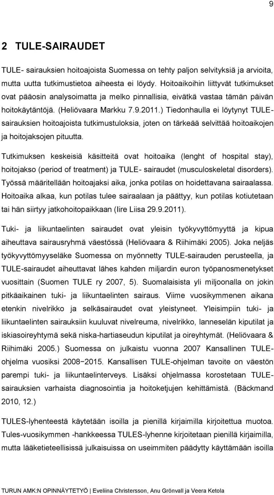 ) Tiedonhaulla ei löytynyt TULEsairauksien hoitoajoista tutkimustuloksia, joten on tärkeää selvittää hoitoaikojen ja hoitojaksojen pituutta.