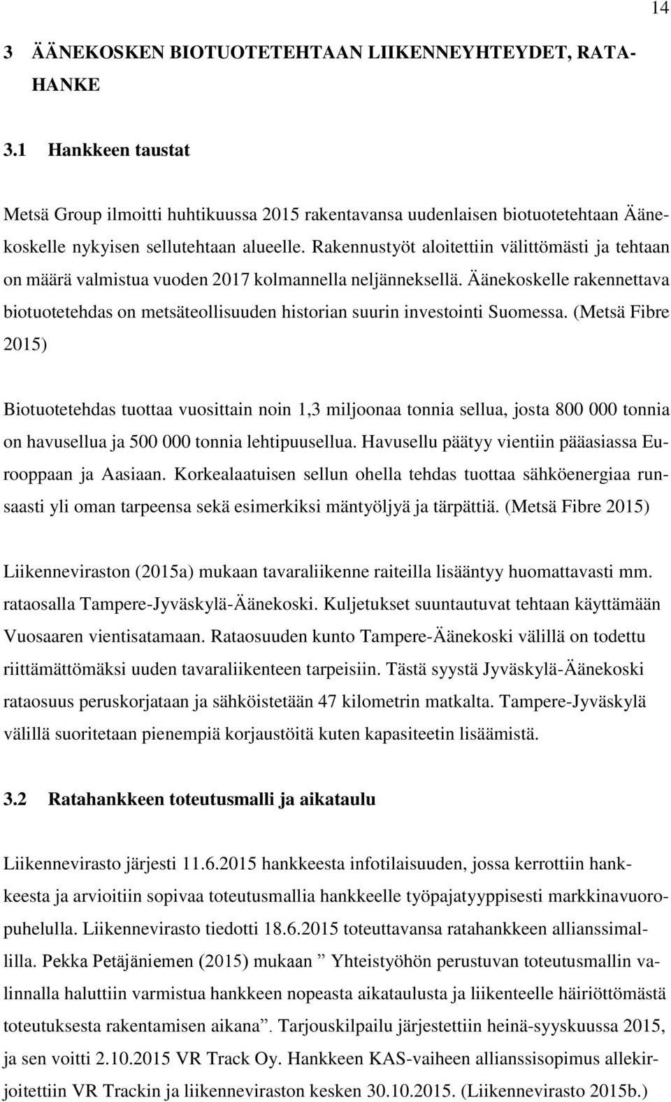 Rakennustyöt aloitettiin välittömästi ja tehtaan on määrä valmistua vuoden 2017 kolmannella neljänneksellä.