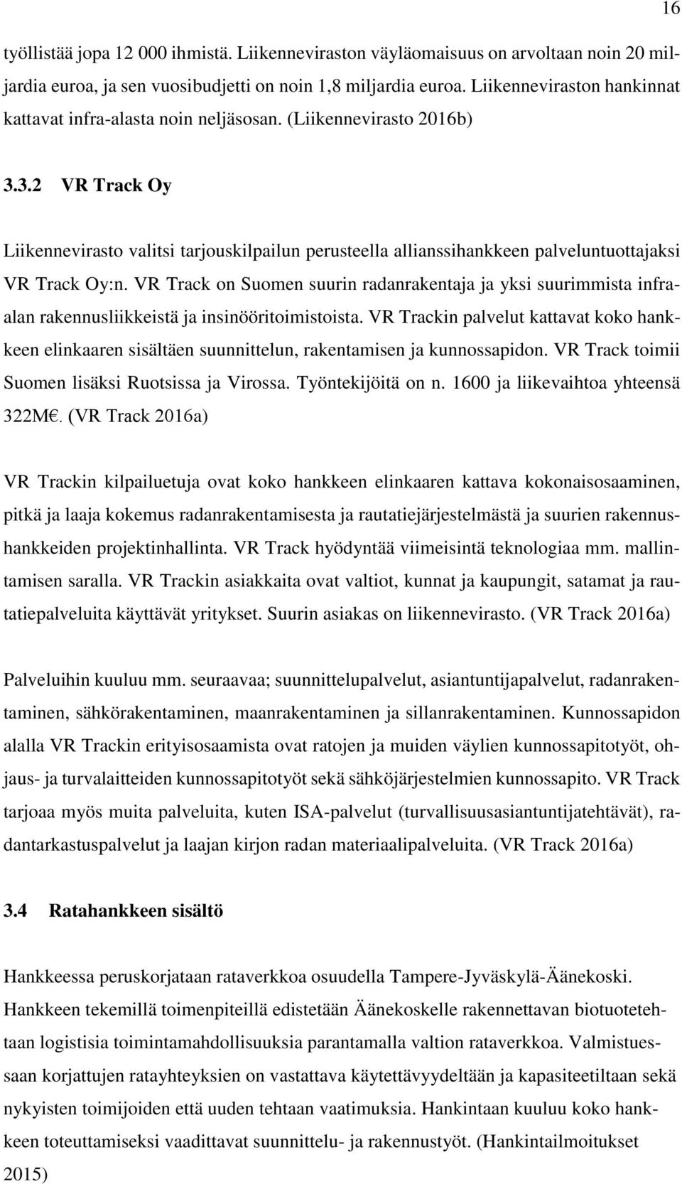 3.2 VR Track Oy Liikennevirasto valitsi tarjouskilpailun perusteella allianssihankkeen palveluntuottajaksi VR Track Oy:n.
