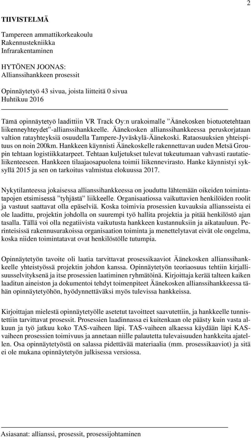 Äänekosken allianssihankkeessa peruskorjataan valtion ratayhteyksiä osuudella Tampere-Jyväskylä-Äänekoski. Rataosuuksien yhteispituus on noin 200km.