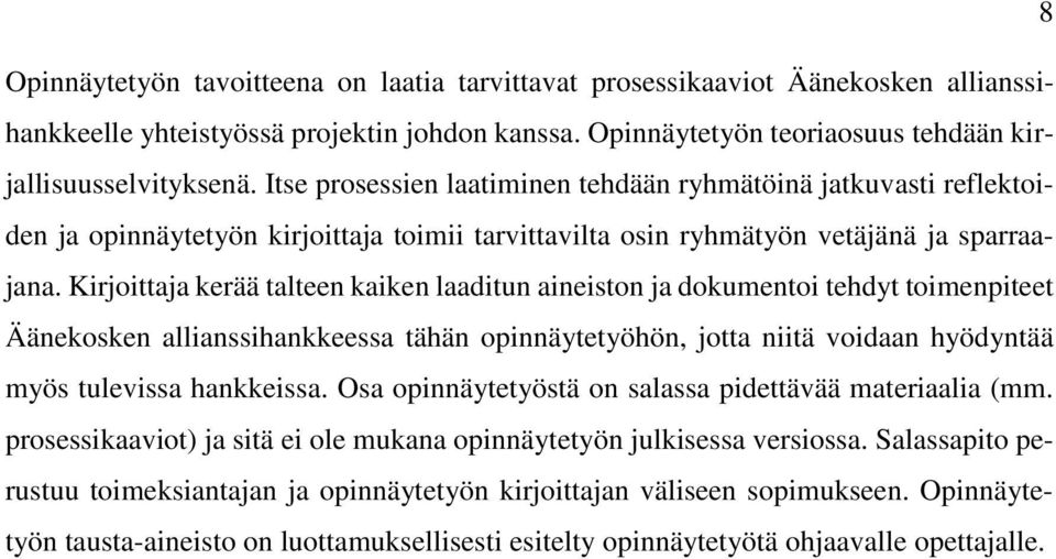 Kirjoittaja kerää talteen kaiken laaditun aineiston ja dokumentoi tehdyt toimenpiteet Äänekosken allianssihankkeessa tähän opinnäytetyöhön, jotta niitä voidaan hyödyntää myös tulevissa hankkeissa.