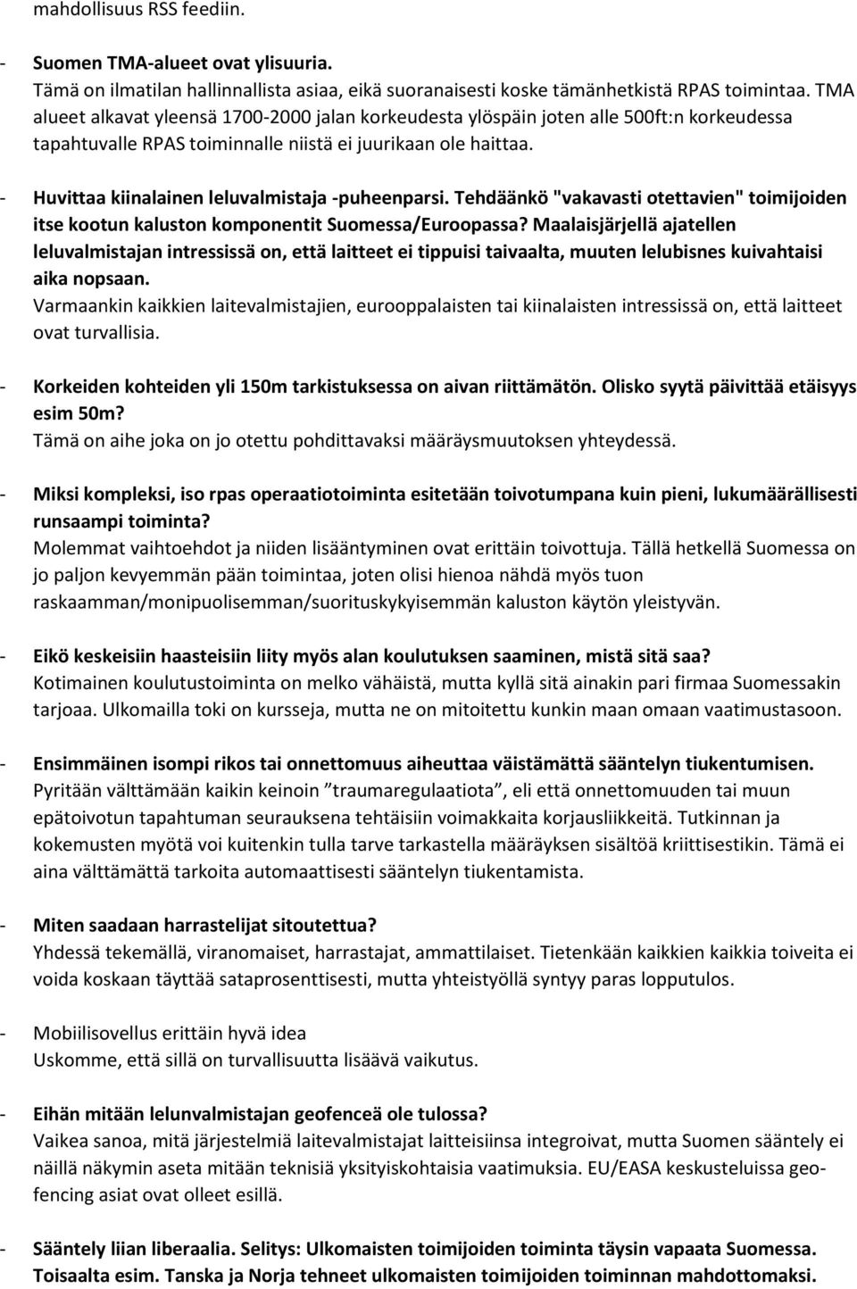 - Huvittaa kiinalainen leluvalmistaja -puheenparsi. Tehdäänkö "vakavasti otettavien" toimijoiden itse kootun kaluston komponentit Suomessa/Euroopassa?