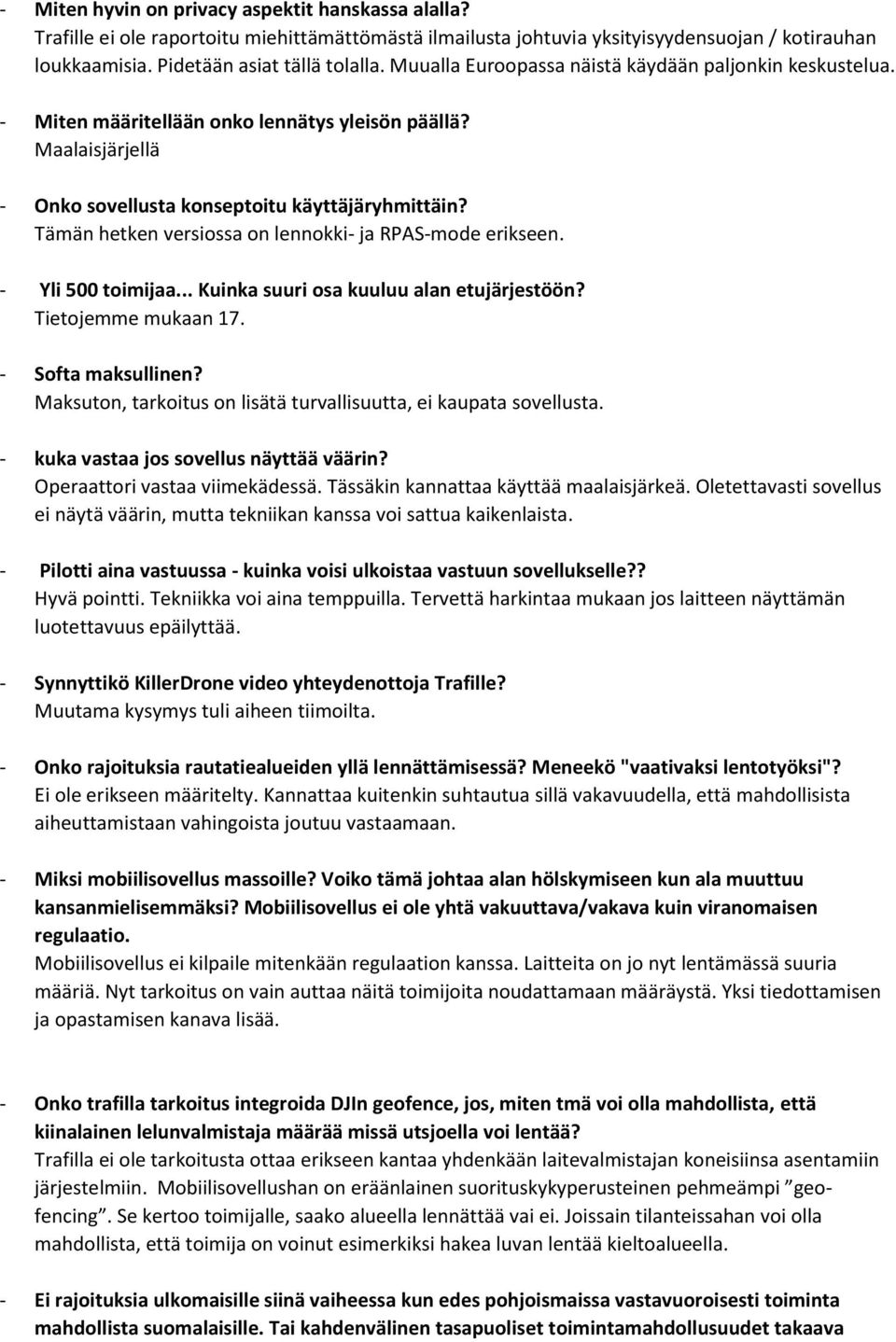 Tämän hetken versiossa on lennokki- ja RPAS-mode erikseen. - Yli 500 toimijaa... Kuinka suuri osa kuuluu alan etujärjestöön? Tietojemme mukaan 17. - Softa maksullinen?