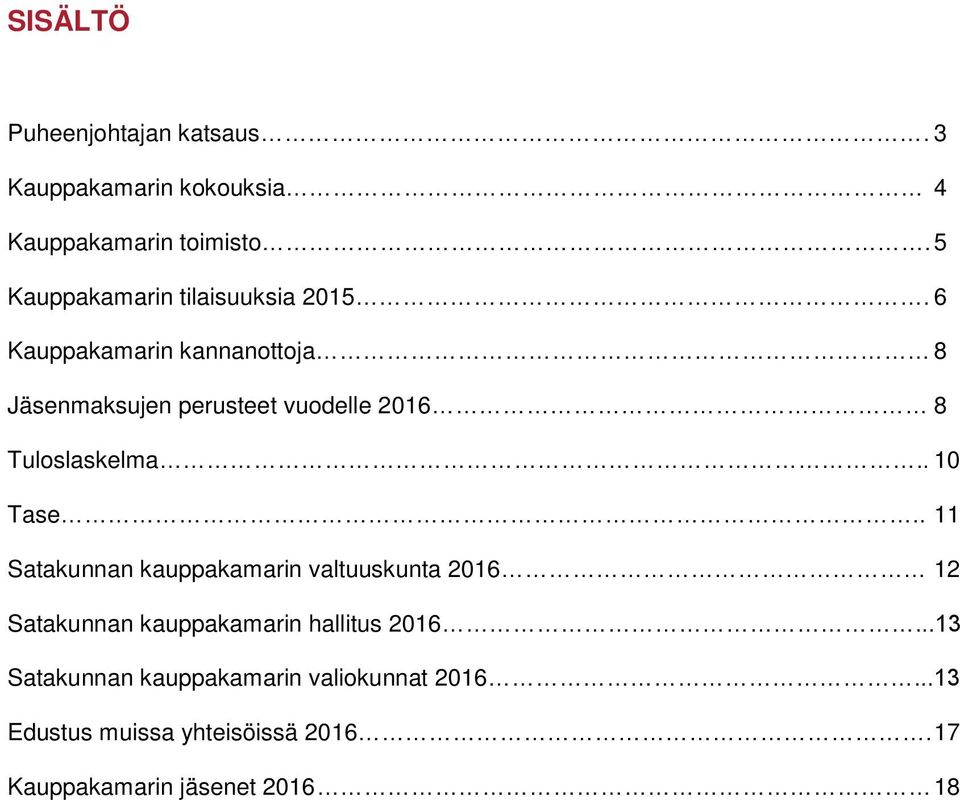 6 Kauppakamarin kannanottoja 8 Jäsenmaksujen perusteet vuodelle 2016 8 Tuloslaskelma.. 10 Tase.