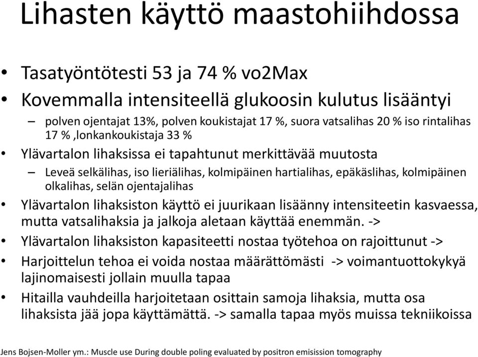 ojentajalihas Ylävartalon lihaksiston käyttö ei juurikaan lisäänny intensiteetin kasvaessa, mutta vatsalihaksia ja jalkoja aletaan käyttää enemmän.