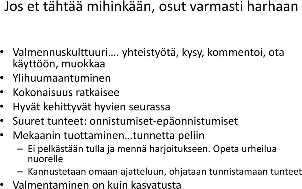 hyvien seurassa Suuret tunteet: onnistumiset-epäonnistumiset Mekaanin tuottaminen tunnetta peliin Ei