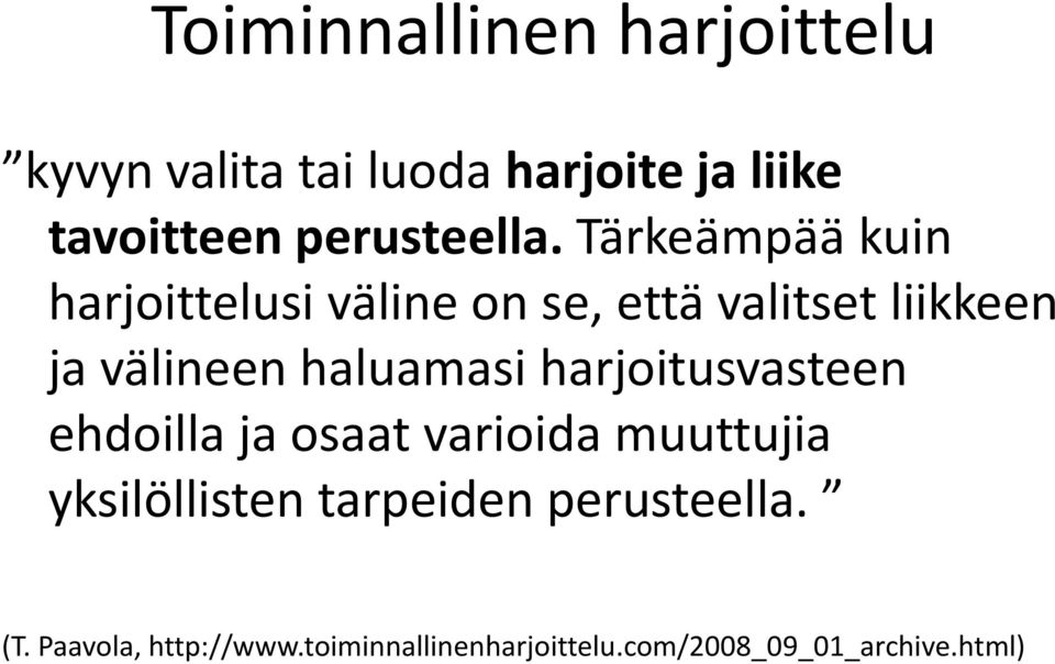 Tärkeämpää kuin harjoittelusi väline on se, että valitset liikkeen ja välineen