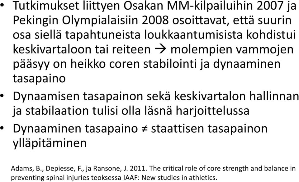 tasapainon sekä keskivartalon hallinnan ja stabilaation tulisi olla läsnä harjoittelussa Dynaaminen tasapaino staattisen tasapainon ylläpitäminen