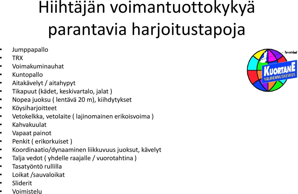 vetolaite ( lajinomainen erikoisvoima ) Kahvakuulat Vapaat painot Penkit ( erikorkuiset ) Koordinaatio/dynaaminen