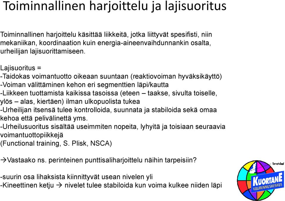 Lajisuoritus = -Taidokas voimantuotto oikeaan suuntaan (reaktiovoiman hyväksikäyttö) -Voiman välittäminen kehon eri segmenttien läpi/kautta -Liikkeen tuottamista kaikissa tasoissa (eteen taakse,