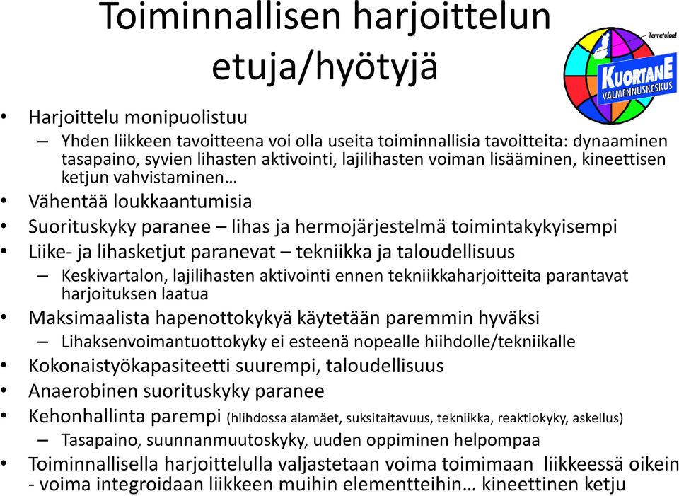 ja taloudellisuus Keskivartalon, lajilihasten aktivointi ennen tekniikkaharjoitteita parantavat harjoituksen laatua Maksimaalista hapenottokykyä käytetään paremmin hyväksi Lihaksenvoimantuottokyky ei