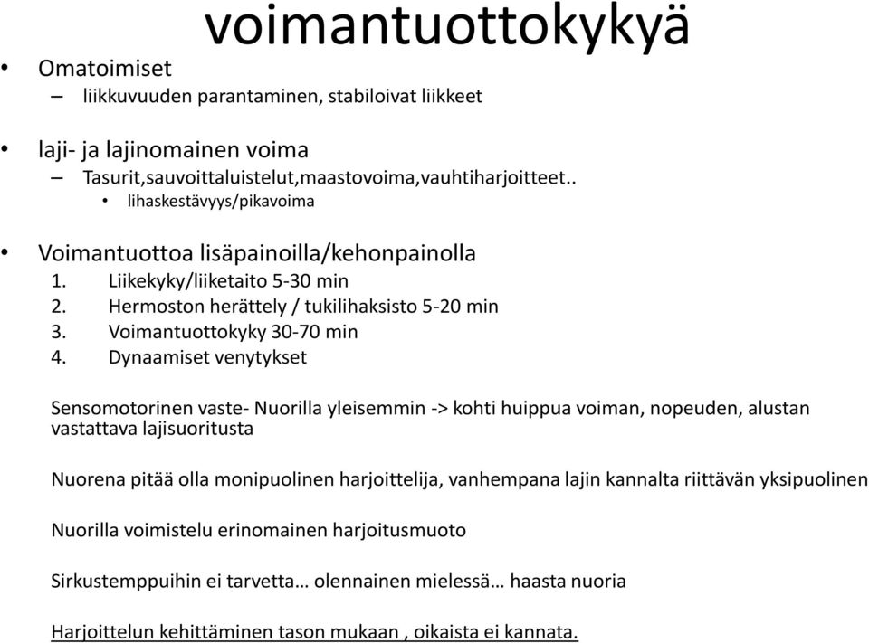 Dynaamiset venytykset Sensomotorinen vaste- Nuorilla yleisemmin -> kohti huippua voiman, nopeuden, alustan vastattava lajisuoritusta Nuorena pitää olla monipuolinen harjoittelija,