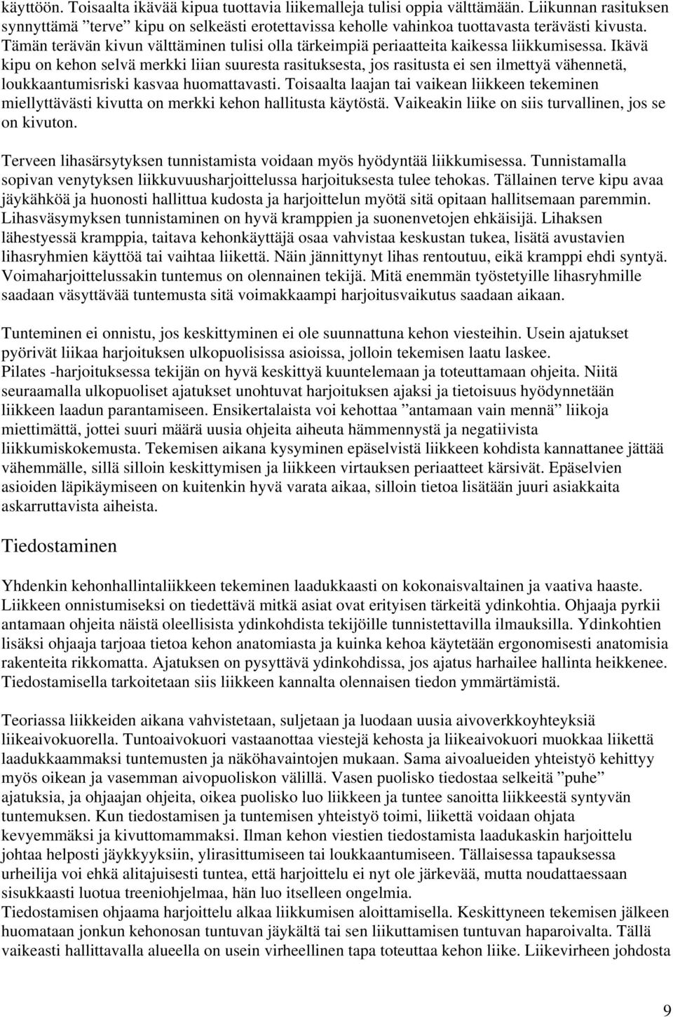 Ikävä kipu on kehon selvä merkki liian suuresta rasituksesta, jos rasitusta ei sen ilmettyä vähennetä, loukkaantumisriski kasvaa huomattavasti.