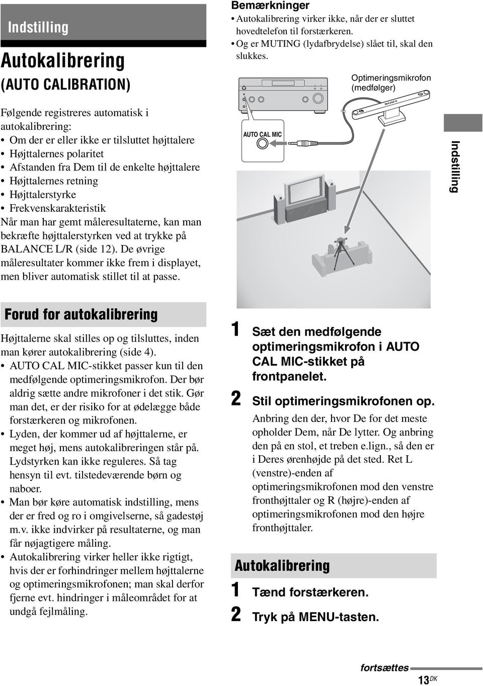 Højttalernes retning Højttalerstyrke Frekvenskarakteristik Når man har gemt måleresultaterne, kan man bekræfte højttalerstyrken ved at trykke på BALANCE L/R (side 12).