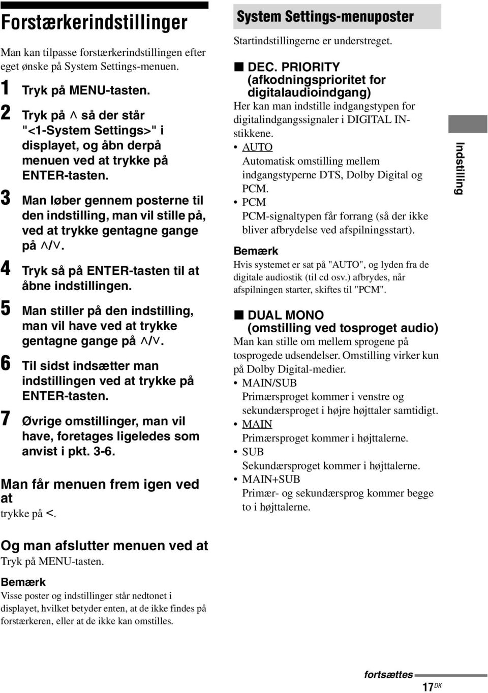 3 Man løber gennem posterne til den indstilling, man vil stille på, ved at trykke gentagne gange på U/u. 4 Tryk så på ENTER-tasten til at åbne indstillingen.