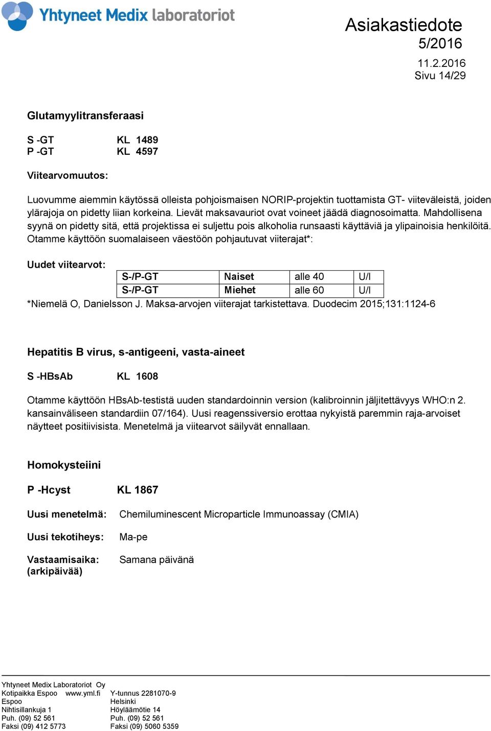 Mahdollisena syynä on pidetty sitä, että projektissa ei suljettu pois alkoholia runsaasti käyttäviä ja ylipainoisia henkilöitä.