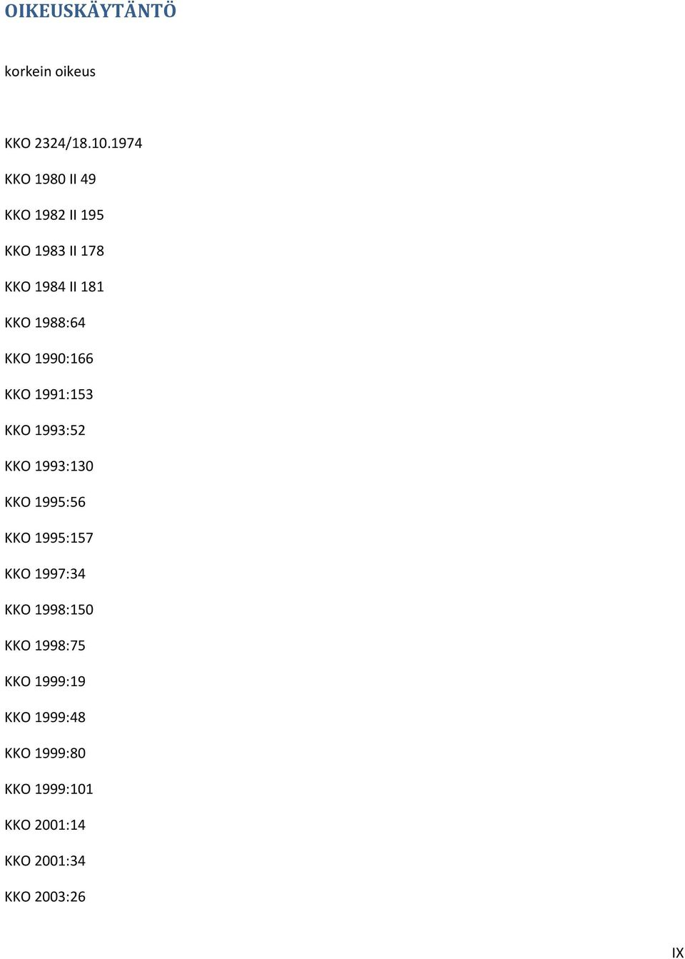 KKO 1990:166 KKO 1991:153 KKO 1993:52 KKO 1993:130 KKO 1995:56 KKO 1995:157 KKO