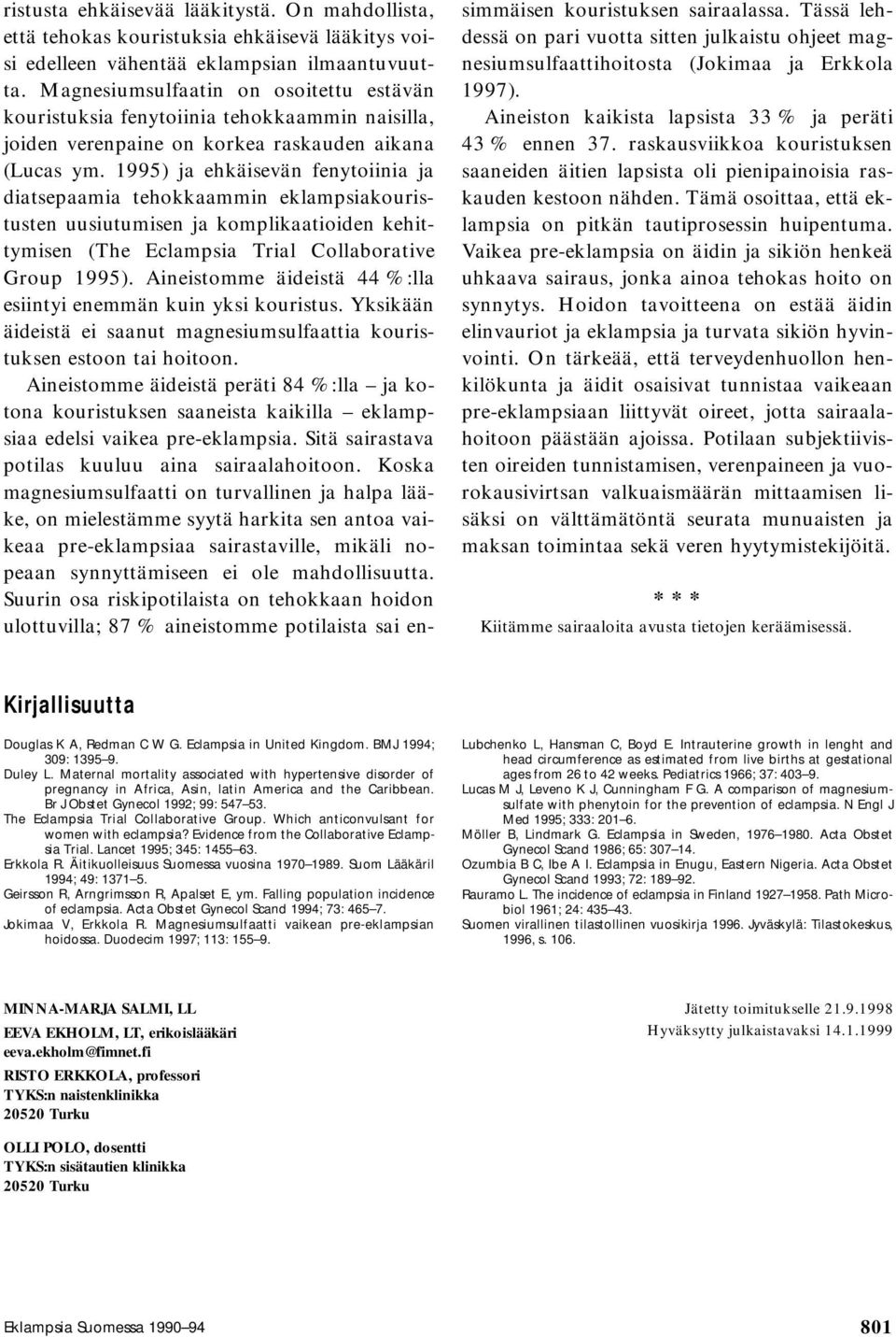 1995) ja ehkäisevän fenytoiinia ja diatsepaamia tehokkaammin eklampsiakouristusten uusiutumisen ja komplikaatioiden kehittymisen (The Eclampsia Trial Collaborative Group 1995).