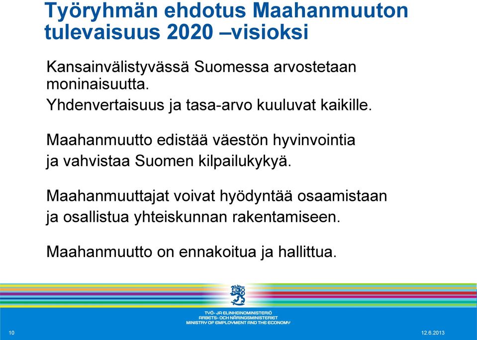 Maahanmuutto edistää väestön hyvinvointia ja vahvistaa Suomen kilpailukykyä.