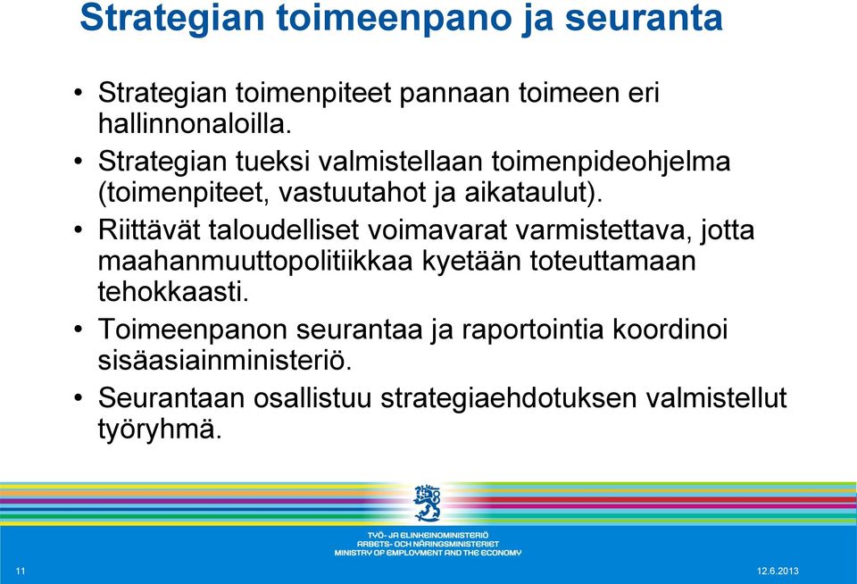 Riittävät taloudelliset voimavarat varmistettava, jotta maahanmuuttopolitiikkaa kyetään toteuttamaan tehokkaasti.