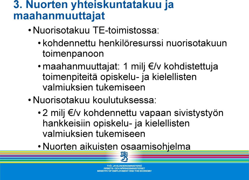 opiskelu- ja kielellisten valmiuksien tukemiseen Nuorisotakuu koulutuksessa: 2 milj /v kohdennettu