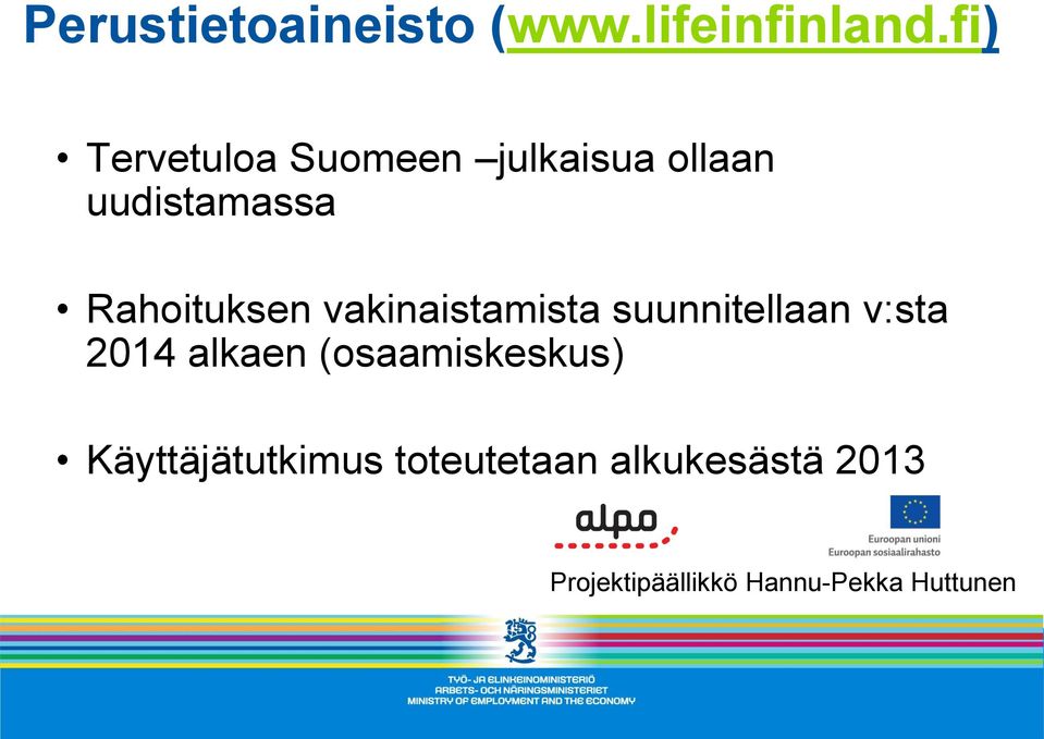 Rahoituksen vakinaistamista suunnitellaan v:sta 2014 alkaen