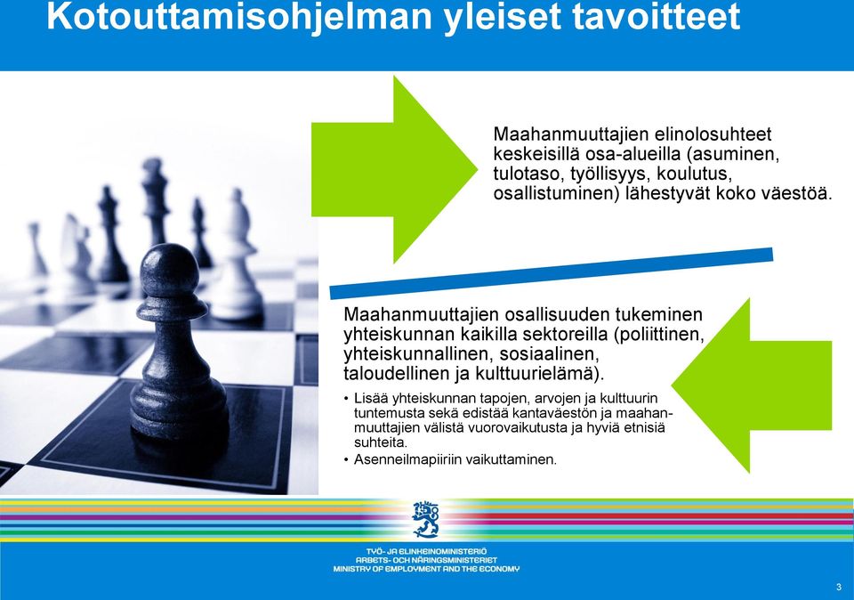 Maahanmuuttajien osallisuuden tukeminen yhteiskunnan kaikilla sektoreilla (poliittinen, yhteiskunnallinen, sosiaalinen,