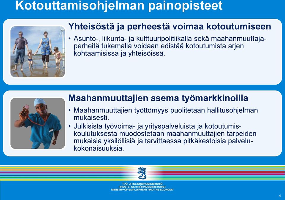 Maahanmuuttajien asema työmarkkinoilla Maahanmuuttajien työttömyys puolitetaan hallitusohjelman mukaisesti.