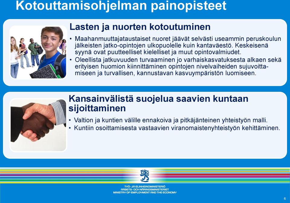 Oleellista jatkuvuuden turvaaminen jo varhaiskasvatuksesta alkaen sekä erityisen huomion kiinnittäminen opintojen nivelvaiheiden sujuvoittamiseen ja turvallisen,