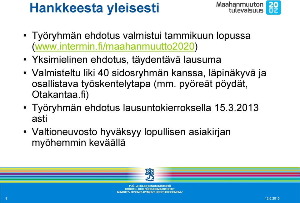 kanssa, läpinäkyvä ja osallistava työskentelytapa (mm. pyöreät pöydät, Otakantaa.