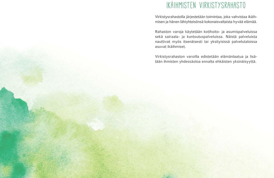 Rahaston varoja käytetään kotihoito- ja asumispalveluissa sekä sairaala- ja kuntoutuspalveluissa.