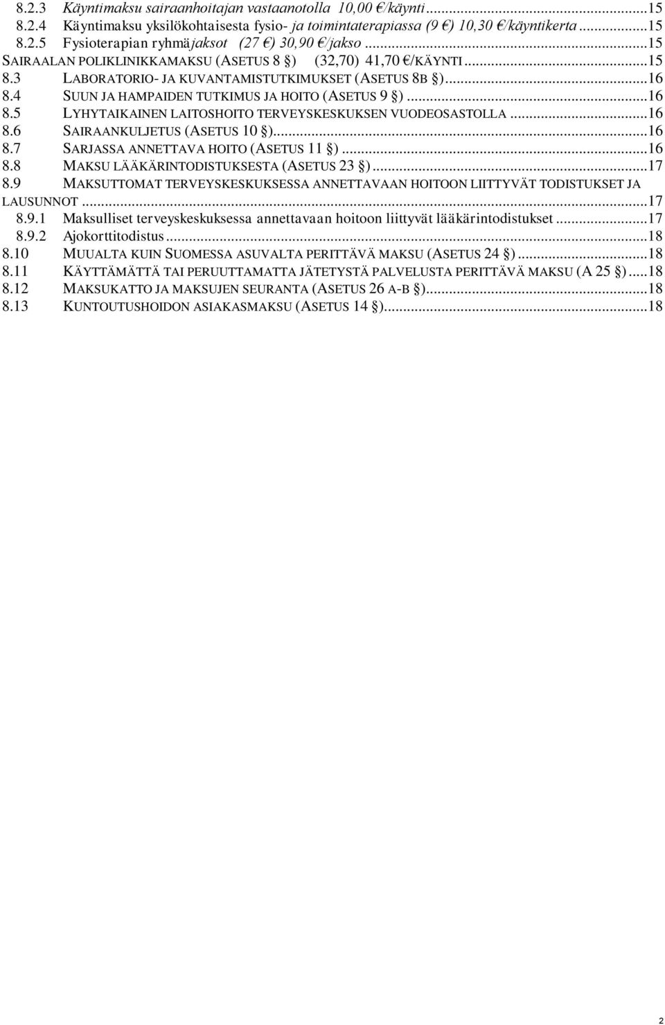 ..16 8.6 SAIRAANKULJETUS (ASETUS 10 )...16 8.7 SARJASSA ANNETTAVA HOITO (ASETUS 11 )...16 8.8 MAKSU LÄÄKÄRINTODISTUKSESTA (ASETUS 23 )...17 8.