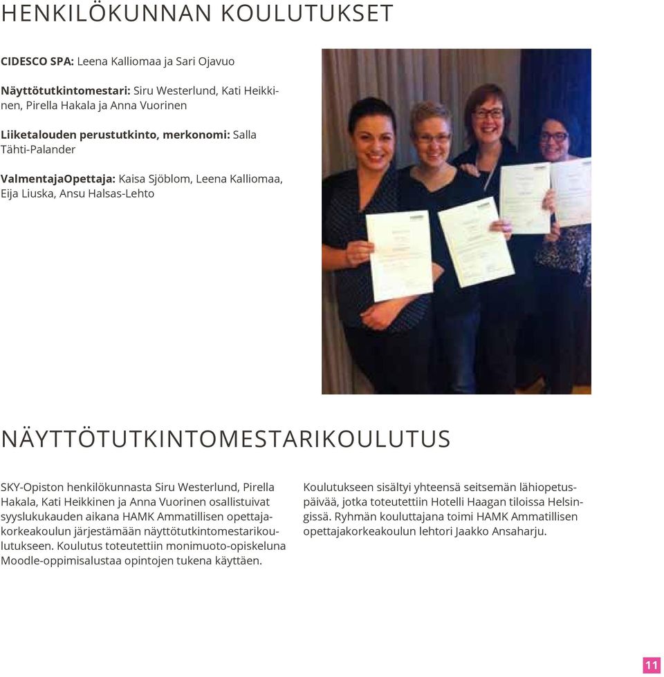 Heikkinen ja Anna Vuorinen osallistuivat syyslukukauden aikana HAMK Ammatillisen opettajakorkeakoulun järjestämään näyttötutkintomestarikoulutukseen.